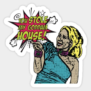 You stole my goddam house! Sticker